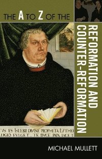 bokomslag The A to Z of the Reformation and Counter-Reformation