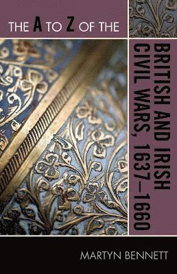 Martyn Bennett - A to Z of the British and Irish Civil Wars 1637-1660, Häftad
