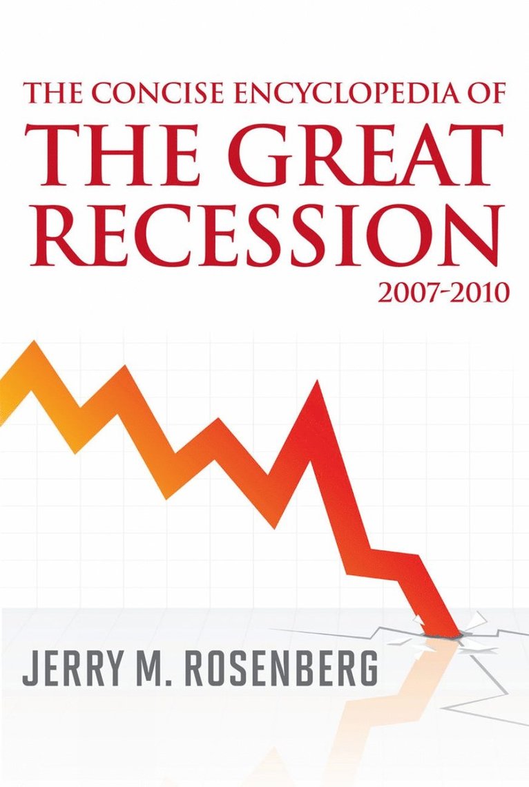 Concise Encyclopedia of The Great Recession 2007-2010