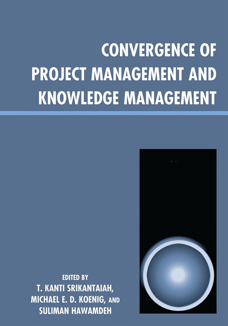 T. Kanti Srikantaiah, Michael E. D. Koenig, Suliman Hawamdeh - Convergence of Project Management and Knowledge Management, Inbunden