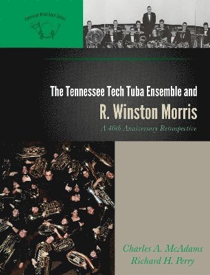 Charles A. McAdams, Richard H. Perry - Tennessee Tech Tuba Ensemble and R. Winston Morris, Inbunden