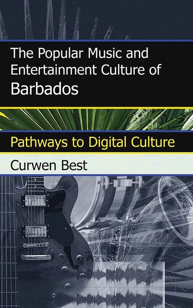 Curwen Best - Popular Music and Entertainment Culture of Barbados, Inbunden