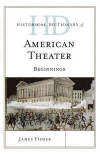 bokomslag Historical Dictionary of American Theater