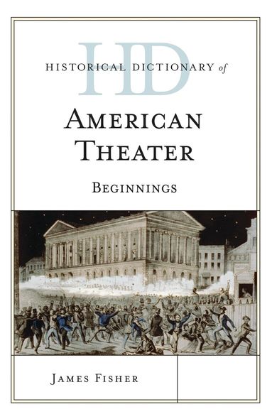 James Fisher - Historical Dictionary of American Theater, Inbunden