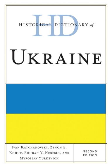 Ivan Katchanovski, Zenon E. Kohut, Bohdan Y. Nebesio, Myroslav Yurkevich - Historical Dictionary of Ukraine, Inbunden