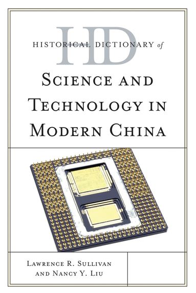 Lawrence R. Sullivan, Nancy Liu-Sullivan - Historical Dictionary of Science and Technology in Modern China, Inbunden