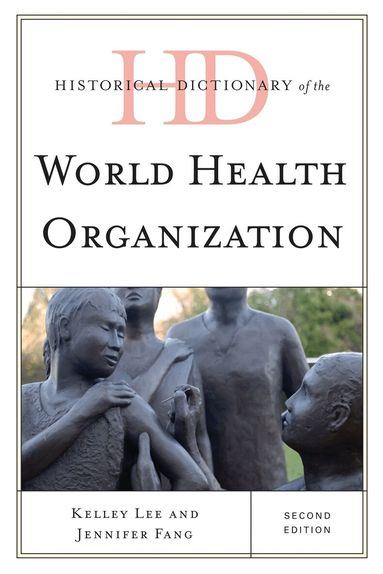 Kelley Lee, Jennifer Fang - Historical Dictionary of the World Health Organization, Inbunden