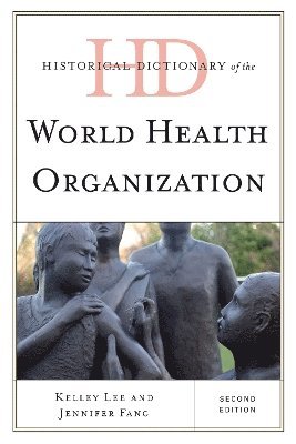 Kelley Lee, Jennifer Fang - Historical Dictionary of the World Health Organization, Inbunden