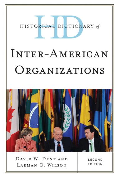 David W. Dent, Larman C. Wilson - Historical Dictionary of Inter-American Organizations, Inbunden