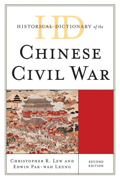 Christopher R. Lew, Edwin Pak-wah Leung - Historical Dictionary of the Chinese Civil War, Inbunden