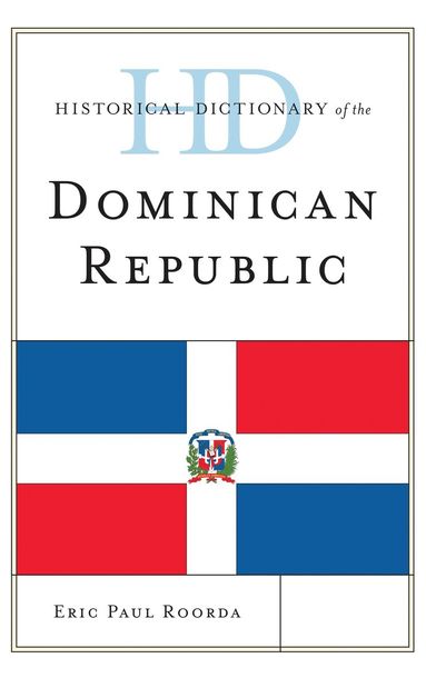 Eric Paul Roorda - Historical Dictionary of the Dominican Republic, Inbunden