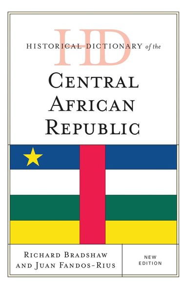 Richard Bradshaw, Juan Fandos-Rius - Historical Dictionary of the Central African Republic, Inbunden