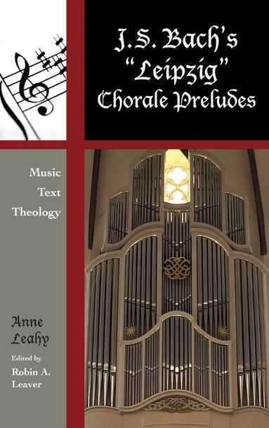 Anne Leahy, Robin A. Leaver - J. S. Bach's 'Leipzig' Chorale Preludes, Inbunden