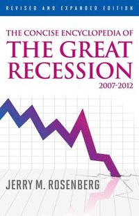 bokomslag The Concise Encyclopedia of The Great Recession 2007-2012