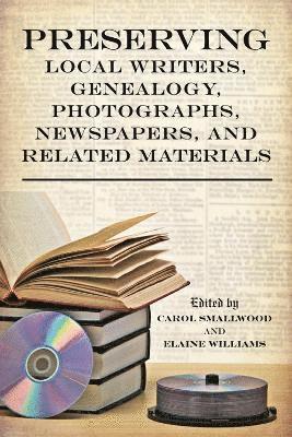 Preserving Local Writers, Genealogy, Photographs, Newspapers, and Related Materials 1