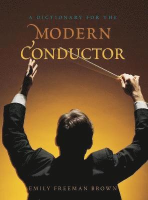 bokomslag A Dictionary for the Modern Conductor