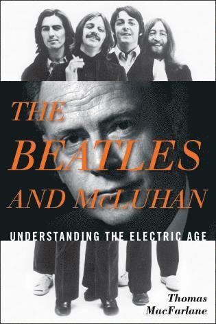 Thomas MacFarlane, USA) MacFarlane, Thomas (Independent author and composer, Thomas Macfarlane - Beatles and McLuhan, Inbunden