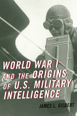 World War I and the Origins of U.S. Military Intelligence 1