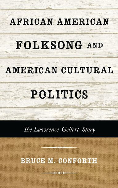 Bruce M. Conforth - African American Folksong and American Cultural Politics, Inbunden