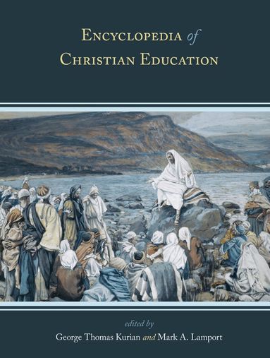 George Thomas Kurian, Mark A. Lamport - Encyclopedia of Christian Education, Inbunden
