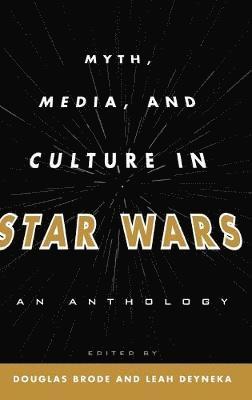 Douglas Brode, Leah Deyneka - Myth, Media, and Culture in Star Wars, Inbunden