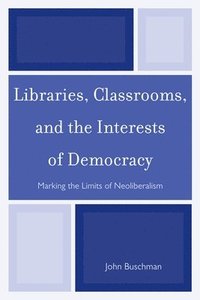 bokomslag Libraries, Classrooms, and the Interests of Democracy