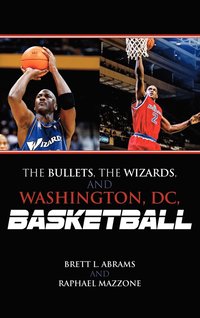 bokomslag The Bullets, the Wizards, and Washington, DC, Basketball