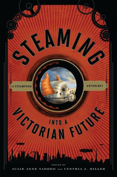 Julie Anne Taddeo, Cynthia J. Miller - Steaming into a Victorian Future, Inbunden