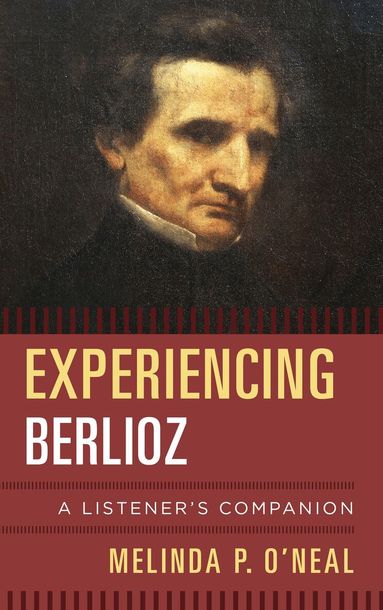 Melinda P. O'Neal - Experiencing Berlioz, Inbunden