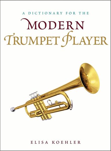 Elisa Koehler - Dictionary for the Modern Trumpet Player, Inbunden