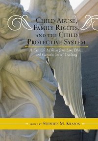 bokomslag Child Abuse, Family Rights, and the Child Protective System