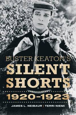 James L. Neibaur, Terri Niemi - Buster Keaton's Silent Shorts, Inbunden