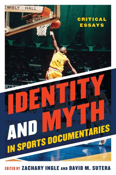 Zachary Ingle, David M. Sutera - Identity and Myth in Sports Documentaries, Inbunden