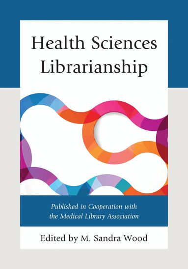 M. Sandra Wood - Health Sciences Librarianship, Inbunden