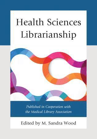 M. Sandra Wood - Health Sciences Librarianship, Inbunden