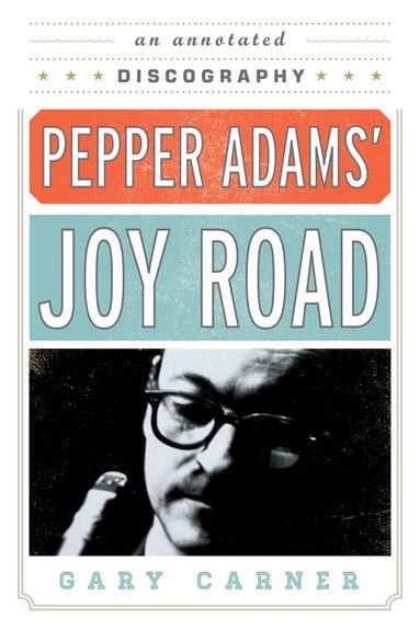 Gary Carner - Pepper Adams' Joy Road, Häftad