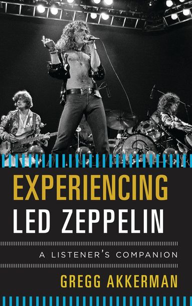 Gregg Akkerman - Experiencing Led Zeppelin, Inbunden