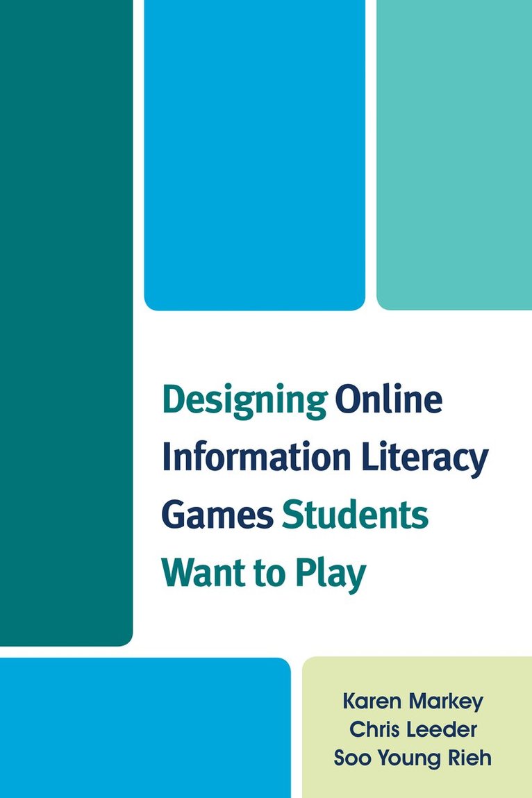 Karen Markey, Chris Leeder, Soo Young Rieh - Designing Online Information Literacy Games Students Want to Play, Häftad