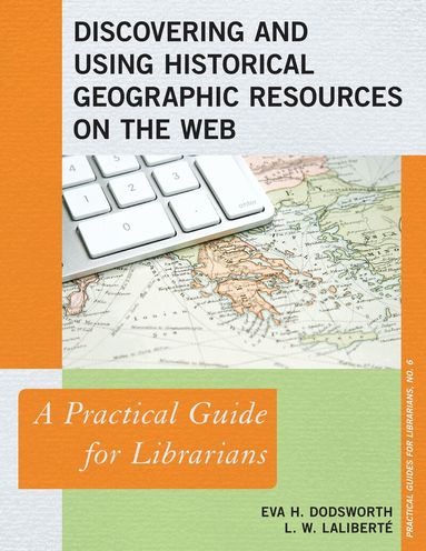 Eva H. Dodsworth, L. W. Laliberté - Discovering and Using Historical Geographic Resources on the Web, Häftad