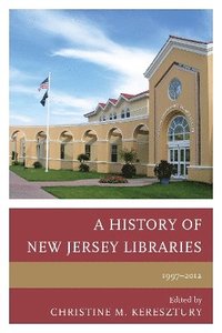 bokomslag A History of New Jersey Libraries, 1997-2012