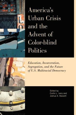 Curtis L. Ivery, Joshua Bassett - America's Urban Crisis and the Advent of Color-Blind Politics, Häftad