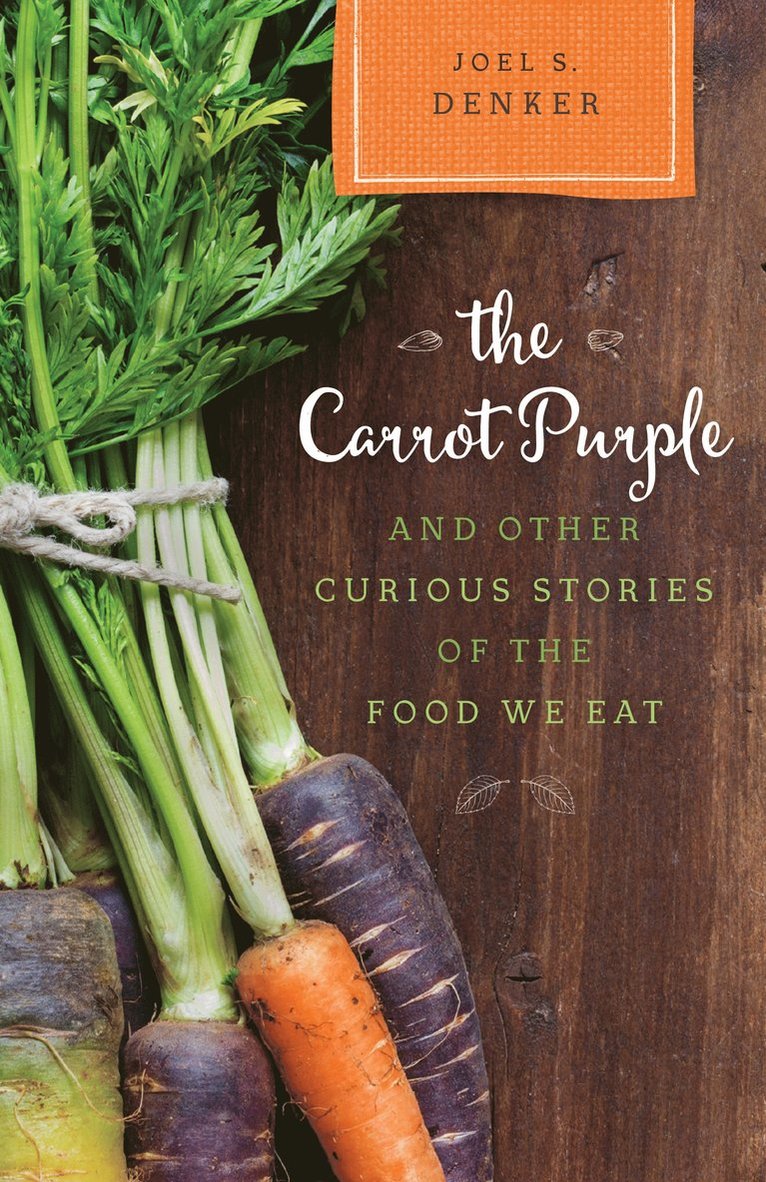 Carrot Purple and Other Curious Stories of the Food We Eat