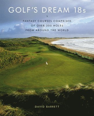 bokomslag Golf's Dream 18s: Fantasy Courses Comprised of Over 300 Holes from Around the World
