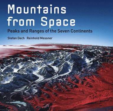 Stefan Dech, Reinhold Messner, Rudiger Glaser - Mountains from Space, Inbunden