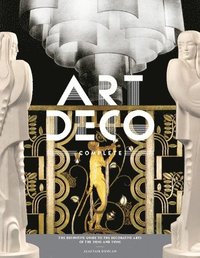 bokomslag Art Deco Complete: The Definitive Guide to the Decorative Arts of the 1920s and 1930s