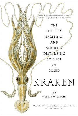 Kraken: The Curious, Exciting, and Slightly Disturbing Science of Squid 1