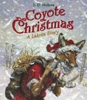S. D. Nelson, S D Nelson - Coyote Christmas: A Lakota Story, Inbunden