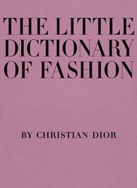 bokomslag The Little Dictionary of Fashion: A Guide to Dress Sense for Every Woman