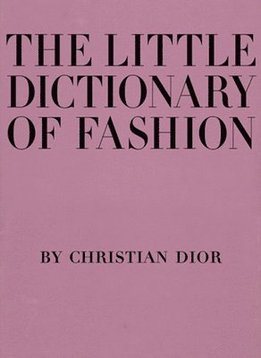 The Little Dictionary of Fashion: A Guide to Dress Sense for Every Woman 1