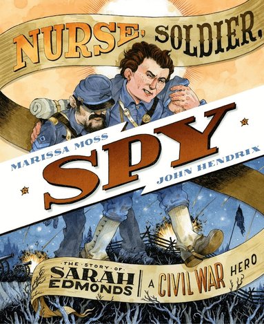 Marissa Moss - Nurse, Soldier, Spy: The Story of Sarah Edmonds, a Civil War Hero, Inbunden